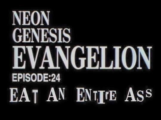 neon genesis eat an entire ass.jpg